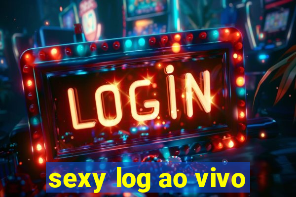 sexy log ao vivo